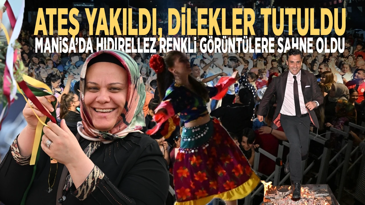 Ateş yakıldı, dilekler tutuldu: Manisa’da hıdırellez renkli görüntülere sahne oldu