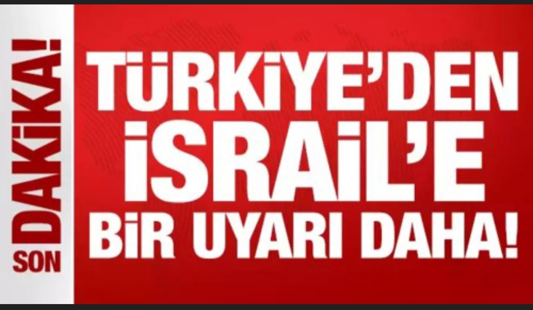 Haber 730.Yıl   Türkiye'den İsrail'e bir uyarı daha!