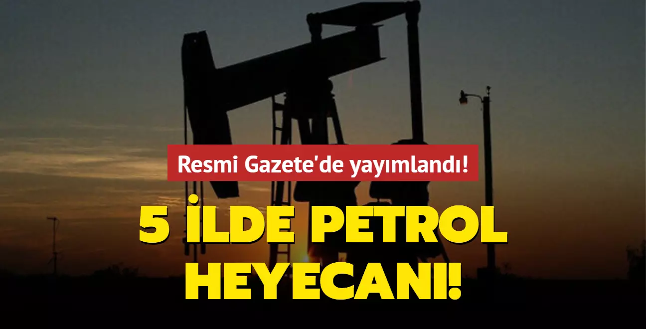 Resmi Gazete'de yayımlandı! 5 ilde petrol heyecanı!